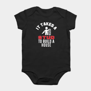 It Takes A Stud To Build A House Funny Carpenter Baby Bodysuit